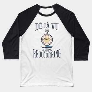 Déjà vu Keeps Reoccurring Baseball T-Shirt